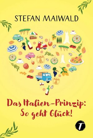 Buchcover Das Italien-Prinzip: So geht Glück! | Stefan Maiwald | EAN 9782496703047 | ISBN 2-49670-304-X | ISBN 978-2-49670-304-7