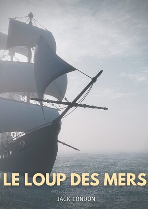 Buchcover Le loup des mers | Jack London | EAN 9782810627035 | ISBN 2-8106-2703-7 | ISBN 978-2-8106-2703-5