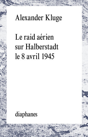 Buchcover Le raid aérien sur Halberstadt le 8 avril 1945 | Alexander Kluge | EAN 9782889280254 | ISBN 2-88928-025-X | ISBN 978-2-88928-025-4