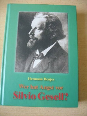 Buchcover Wer hat Angst vor Silvio Gesell? | Hermann Benjes | EAN 9783000002045 | ISBN 3-00-000204-9 | ISBN 978-3-00-000204-5