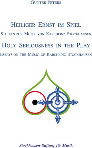 Heiliger Ernst im Spiel /Holy Seriousness in the Play: Texte zur Musik von Karlheinz Stockhausen /Essays on the Music of Karlheinz Stockhausen