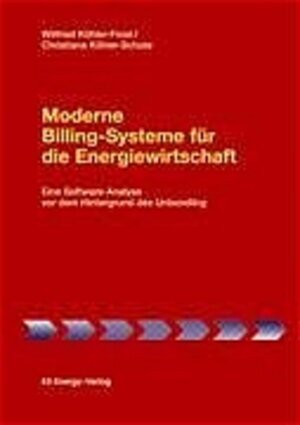 Buchcover Moderne Billing-Systeme für die Energiewirtschaft | Wilfried Köhler-Frost | EAN 9783000128271 | ISBN 3-00-012827-1 | ISBN 978-3-00-012827-1