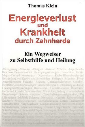 Buchcover Energieverlust und Krankheit durch Zahnherde | Thomas Klein | EAN 9783000130151 | ISBN 3-00-013015-2 | ISBN 978-3-00-013015-1