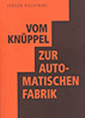 Buchcover Vom Knüppel zur automatischen Fabrik | Jürgen Kuczynski | EAN 9783000135217 | ISBN 3-00-013521-9 | ISBN 978-3-00-013521-7