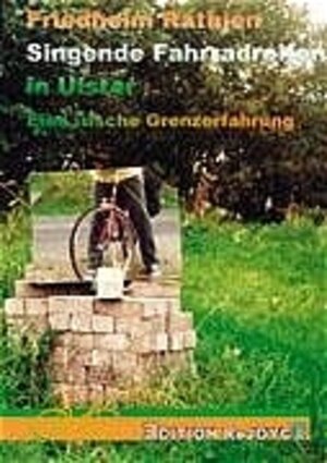 Buchcover Singende Fahrradreifen in Ulster | Friedhelm Rathjen | EAN 9783000135514 | ISBN 3-00-013551-0 | ISBN 978-3-00-013551-4