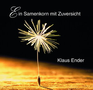 Buchcover Ein Samenkorn mit Zuversicht | Klaus Ender | EAN 9783000135934 | ISBN 3-00-013593-6 | ISBN 978-3-00-013593-4