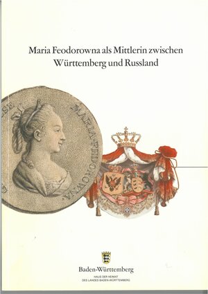 Buchcover Maria Feodorowna als Mittlerin zwischen Württemberg und Russland | Annemarie Röder | EAN 9783000147708 | ISBN 3-00-014770-5 | ISBN 978-3-00-014770-8