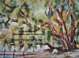 Buchcover Baum, was sprichst du? | Peter Knobloch | EAN 9783000213427 | ISBN 3-00-021342-2 | ISBN 978-3-00-021342-7