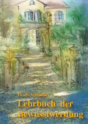 Buchcover Lehrbuch der Bewusstwerdung | Iwailo Schmidt | EAN 9783000214349 | ISBN 3-00-021434-8 | ISBN 978-3-00-021434-9