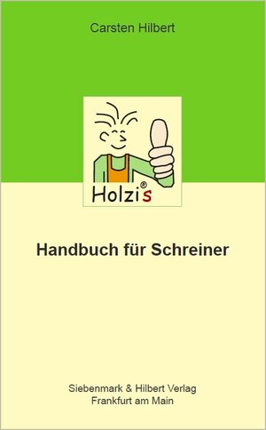 Buchcover Holzis Handbuch für Schreiner | Carsten Hilbert | EAN 9783000241086 | ISBN 3-00-024108-6 | ISBN 978-3-00-024108-6