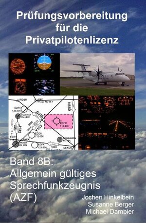 Buchcover Prüfungsvorbereitung für die Privatpilotenlizenz / Allgemein gültiges Sprechfunkzeugnis (AZF) | Jochen Hinkelbein | EAN 9783000248474 | ISBN 3-00-024847-1 | ISBN 978-3-00-024847-4