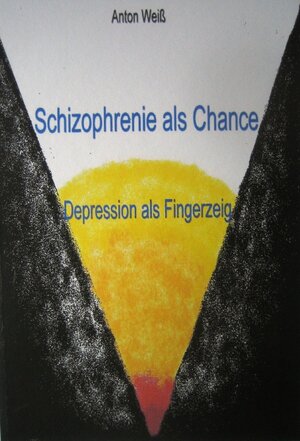 Buchcover Schizophrenie als Chance - Depression als Fingerzeig | Anton Weiß | EAN 9783000257476 | ISBN 3-00-025747-0 | ISBN 978-3-00-025747-6