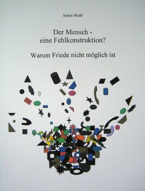 Buchcover Der Mensch - eine Fehlkonstruktion? | Anton Weiß | EAN 9783000279720 | ISBN 3-00-027972-5 | ISBN 978-3-00-027972-0