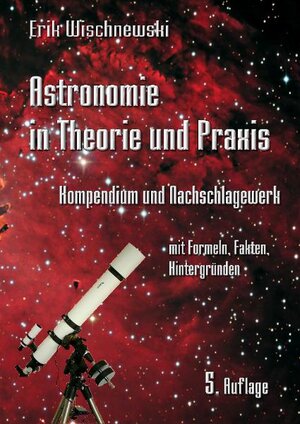 Buchcover Astronomie in Theorie und Praxis | Erik Wischnewski | EAN 9783000326141 | ISBN 3-00-032614-6 | ISBN 978-3-00-032614-1