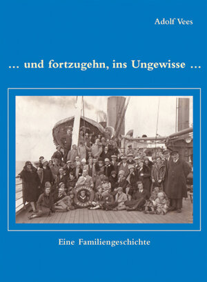 Buchcover Und fortzugehn, ins Ungewisse | Adolf Vees | EAN 9783000335730 | ISBN 3-00-033573-0 | ISBN 978-3-00-033573-0