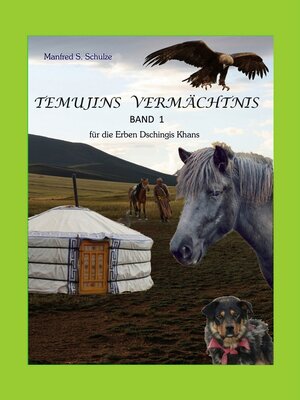 Buchcover Temujins Vermächtnis Band 1 | Manfred S Schulze | EAN 9783000336034 | ISBN 3-00-033603-6 | ISBN 978-3-00-033603-4