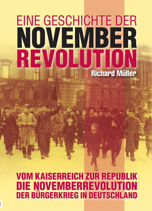 Buchcover Eine Geschichte der Novemberrevolution | Richard Müller | EAN 9783000354007 | ISBN 3-00-035400-X | ISBN 978-3-00-035400-7