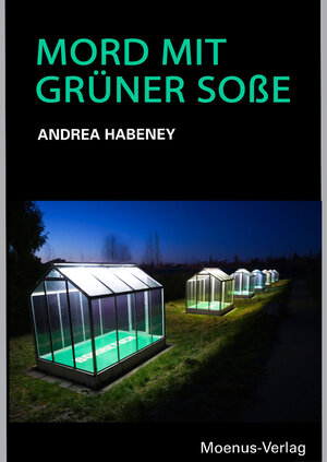 Buchcover Mord mit Grüner Soße | Andrea Habeney | EAN 9783000372162 | ISBN 3-00-037216-4 | ISBN 978-3-00-037216-2