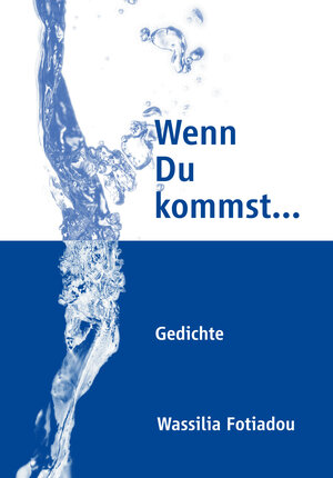 Buchcover Wenn Du kommst ... so bring mir Wasser mit | Wassilia Fotiadou | EAN 9783000377600 | ISBN 3-00-037760-3 | ISBN 978-3-00-037760-0