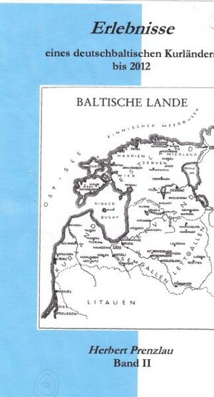 Buchcover Erlebnisse eines deutschbaltischen Kurländers 2008 bis 2012 | Herbert Prenzlau | EAN 9783000378034 | ISBN 3-00-037803-0 | ISBN 978-3-00-037803-4