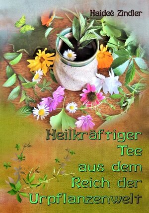 Buchcover Heilkräftiger Tee aus dem Reich der Urpflanzenwelt | Haideé Zindler | EAN 9783000380013 | ISBN 3-00-038001-9 | ISBN 978-3-00-038001-3