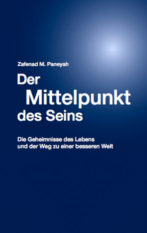 Buchcover Der Mittelpunkt des Seins | Zafenad M. Paneyah | EAN 9783000383748 | ISBN 3-00-038374-3 | ISBN 978-3-00-038374-8