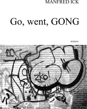 Buchcover Go, went, Gong! | Manfred Ick | EAN 9783000406133 | ISBN 3-00-040613-1 | ISBN 978-3-00-040613-3