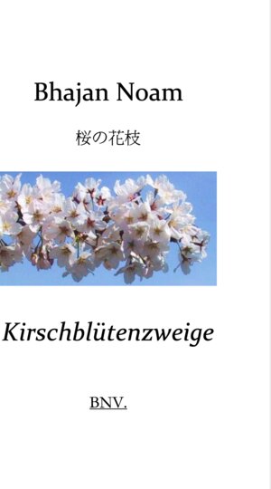 Buchcover Kirschblütenzweige | Bhajan Noam | EAN 9783000406454 | ISBN 3-00-040645-X | ISBN 978-3-00-040645-4