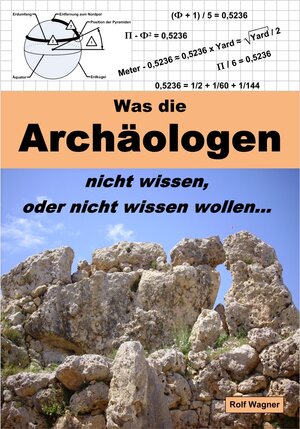 Buchcover Was die Archäologen nicht wissen, oder nicht wissen wollen... | Rolf Wagner | EAN 9783000406522 | ISBN 3-00-040652-2 | ISBN 978-3-00-040652-2