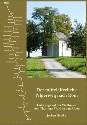 Buchcover Der mittelalterliche Pilgerweg nach Rom | Jochen Heinke | EAN 9783000421785 | ISBN 3-00-042178-5 | ISBN 978-3-00-042178-5