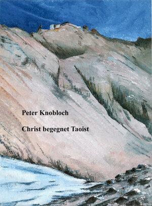 Buchcover Christ begegnet Taoist | Peter Knobloch | EAN 9783000427411 | ISBN 3-00-042741-4 | ISBN 978-3-00-042741-1