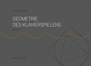 Buchcover Geometrie des Klavierspielens Band 1 | Laura Feldmann | EAN 9783000467691 | ISBN 3-00-046769-6 | ISBN 978-3-00-046769-1