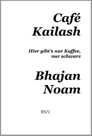 Buchcover Café Kailash | Bhajan Noam | EAN 9783000467745 | ISBN 3-00-046774-2 | ISBN 978-3-00-046774-5