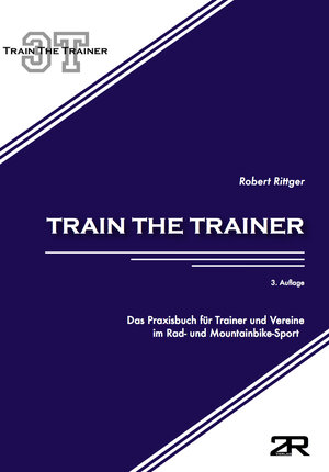 Buchcover Train the Trainer: Das Praxisbuch für Trainer und Vereine im Rad- und Mountainbike-Sport | Robert Rittger | EAN 9783000471278 | ISBN 3-00-047127-8 | ISBN 978-3-00-047127-8