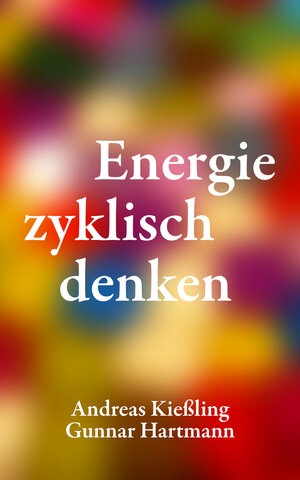 Buchcover Energie zyklisch denken | Andreas Kießling | EAN 9783000474415 | ISBN 3-00-047441-2 | ISBN 978-3-00-047441-5