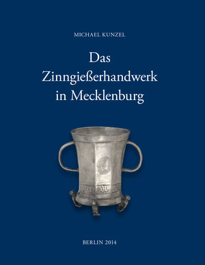 Buchcover Das Zinngießerhandwerk in Mecklenburg | Michael Kunzel | EAN 9783000474637 | ISBN 3-00-047463-3 | ISBN 978-3-00-047463-7