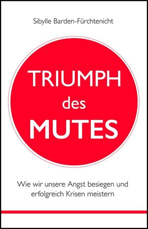 Buchcover TRIUMPH DES MUTES | Sibylle Barden-Fürchtenicht | EAN 9783000476419 | ISBN 3-00-047641-5 | ISBN 978-3-00-047641-9