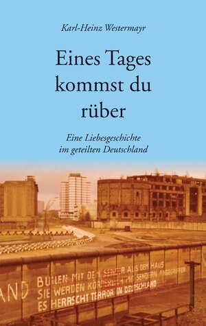 Buchcover Eines Tages kommst du rüber | Karl-Heinz Westermayr | EAN 9783000484476 | ISBN 3-00-048447-7 | ISBN 978-3-00-048447-6