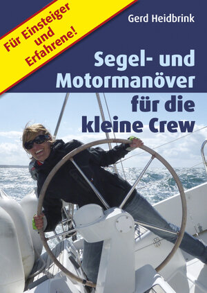 Buchcover Segel- und Motormanöver für die kleine Crew | Gerd Heidbrink | EAN 9783000491108 | ISBN 3-00-049110-4 | ISBN 978-3-00-049110-8