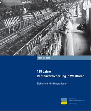 Buchcover 125 Jahre Rentenversicherung in Westfalen, 1890–2015 | Marc von Miquel | EAN 9783000508349 | ISBN 3-00-050834-1 | ISBN 978-3-00-050834-9