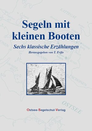 Buchcover Segeln mit kleinen Booten. Sechs klassische Erzählungen | Thomas Friße | EAN 9783000523298 | ISBN 3-00-052329-4 | ISBN 978-3-00-052329-8