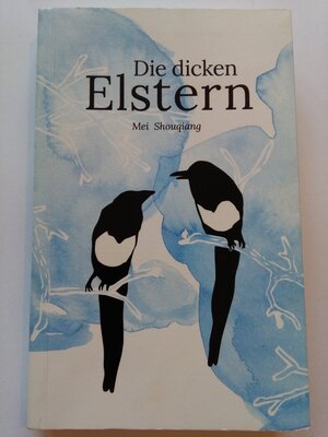Buchcover Die dicken Elstern - lieferbar, vorrätig | mei shou qiang | EAN 9783000532481 | ISBN 3-00-053248-X | ISBN 978-3-00-053248-1