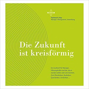 Buchcover Die Zukunft ist kreisförmig | Hartmut R. Rau | EAN 9783000536007 | ISBN 3-00-053600-0 | ISBN 978-3-00-053600-7