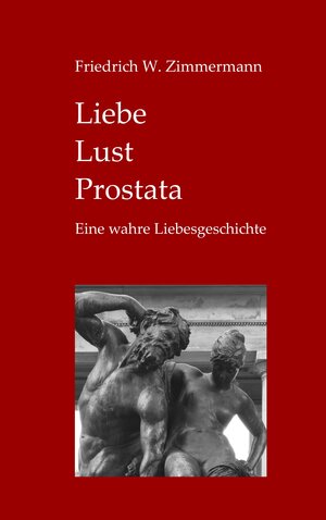 Buchcover Liebe - Lust - Prostata | Friedrich W. Zimmermann | EAN 9783000536823 | ISBN 3-00-053682-5 | ISBN 978-3-00-053682-3