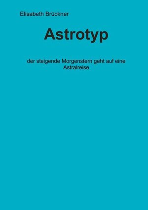 Buchcover Astrotyp | Elisabeth Brückner | EAN 9783000542824 | ISBN 3-00-054282-5 | ISBN 978-3-00-054282-4