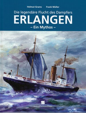 Buchcover Die legendäre Flucht des Dampfers Erlangen | Frank Müller | EAN 9783000552380 | ISBN 3-00-055238-3 | ISBN 978-3-00-055238-0
