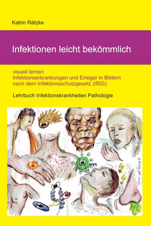 Buchcover Infektionen leicht bekömmlich - visuell lernen - Infektionserkrankungen in Bildern mit Erregern nach IfSG / Infektionsschutzgesetz | Katrin Rätzke | EAN 9783000552755 | ISBN 3-00-055275-8 | ISBN 978-3-00-055275-5