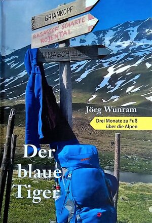 Buchcover Der blaue Tiger - Drei Monate zu Fuß über die Alpen | Jörg Wunram | EAN 9783000566295 | ISBN 3-00-056629-5 | ISBN 978-3-00-056629-5