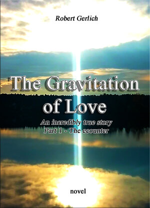Buchcover The Gravitation of Love | Robert Gerlich | EAN 9783000566943 | ISBN 3-00-056694-5 | ISBN 978-3-00-056694-3