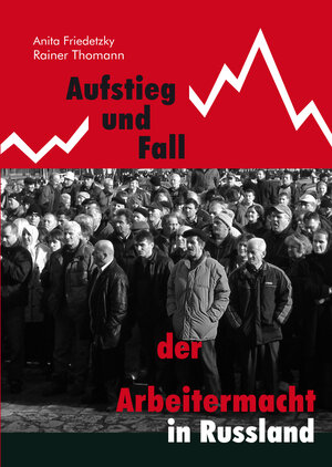 Buchcover Aufstieg und Fall der Arbeitermacht in Russland | Rainer / Anita Thomann / Friedetzky | EAN 9783000570438 | ISBN 3-00-057043-8 | ISBN 978-3-00-057043-8